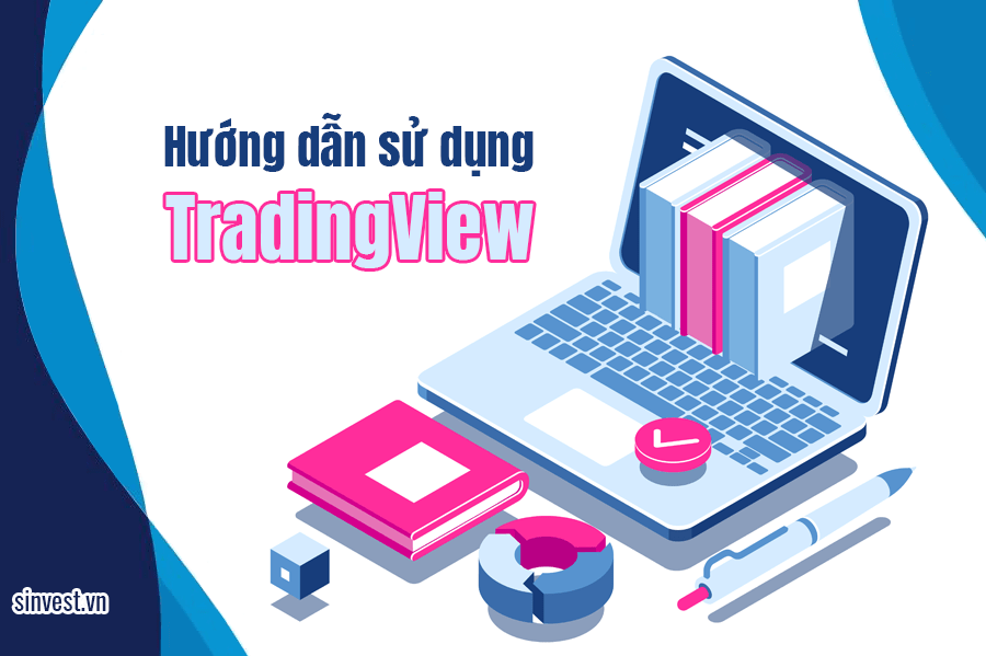 Tradingview là gì? Hướng dẫn sử dụng tradingview chi tiết cho người mới bắt đầu